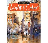 En Plein Air: Light & Color: Expert techniques and step-by-step projects for capturing mood and atmosphere in watercolor
