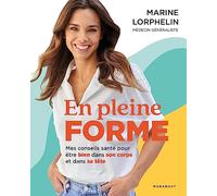 En pleine forme: Mes conseils santé pour être bien dans son corps et dans sa tête: 31557