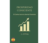 En Prosperidad Consciente: El Camino hacia la Libertad Financiera
