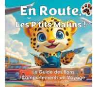 En Route, Les P'tits Malins ! : Le Guide des Bons Comportements en Voyage pour Enfants de 3 à 6 Ans: Le secret d'un voyage réussi !