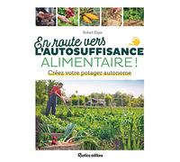 En route vers l'autosuffisance alimentaire !: Créez votre potager autonome
