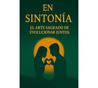 EN SINTONÍA EL ARTE SAGRADO DE EVOLUCIONAR JUNTOS
