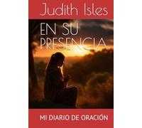 En Su presencia: Mi diario de oración