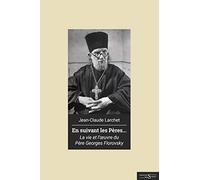 En suivant les pères. Vie et œuvre du père Georges Florovsky