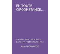 EN TOUTE CIRONSTANCE...: Comment rester maître de soi quand tout s'agite autour de nous
