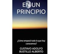EN UN PRINCIPIO: ¿Cómo empezó todo lo que hoy conocemos?