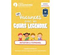 En vacances avec les cours Legendre : Initiation à l'espagnol: Cours - Méthode - Exercices - Corrigés