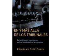 En y más allá de los tribunales: La justicia ante los crímenes de lesa humanidad en la Argentina (Historia y Ciencias Sociales)