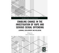 Enabling Change in the Investigation of Rape and Serious Sexual Offending : Learning, Development and Wellbeing