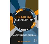 Enabling Collaboration: A Framework for Successfully Establishing Strategic Alliances and Partnerships: Achieving Success Through Strategic Alliances and Partnerships