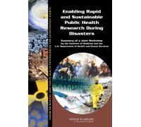 Enabling Rapid and Sustainable Public Health Research During Disasters : Summary of a Joint Workshop by the Institute of Medicine and the U.S. Department of Health and Human Services