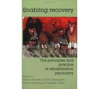 Enabling Recovery: The Principles and Practice of Rehabilitation Psychiatry