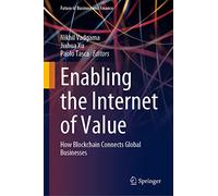 Enabling the Internet of Value: How Blockchain Connects Global Businesses (Future of Business and Finance)