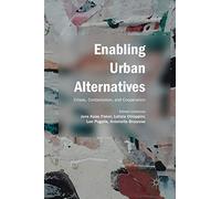 Enabling Urban Alternatives: Crises, Contestation, and Cooperation