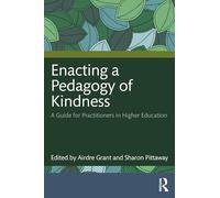 Enacting a Pedagogy of Kindness: A Guide for Practitioners in Higher Education