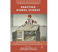 Enacting Dismal Science: New Perspectives on the Performativity of Economics (Perspectives from Social Economics)