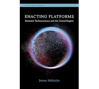 Enacting Platforms: Feminist Technoscience and the Unreal Engine (Platform Studies)