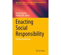 Enacting Social Responsibility: Practical Experiences (Approaches to Global Sustainability, Markets, and Governance)