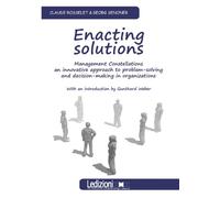 Enacting Solutions, Management Constellations an Innovative Approach to Problem-Solving and Decision-Making in Organizations