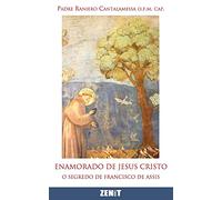 Enamorado de Jesus Cristo: O segredo de Francisco de Assis