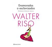Enamorados o esclavizados: Manifiesto de liberación afectiva (Biblioteca Walter Riso)