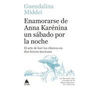 Enamorarse de Anna Karénina un sábado por la noche: El arte de leer los clásicos en diez breves lecciones: 113 (Ático de los Libros)