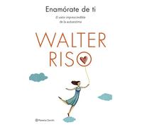 Enamórate de ti : el valor imprescindible de la autoestima