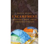Encampment : Resistance, Grace, and an Unhoused Community