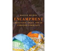 Encampment: Resistance, Grace, and an Unhoused Community