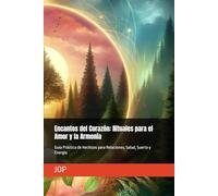 Encantos del Corazón: Rituales para el Amor y la Armonía: Guía Práctica de Hechizos para Relaciones, Salud, Suerte y Energía