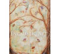 Encaustic Art: Painting with wax: ancient techniques and revival