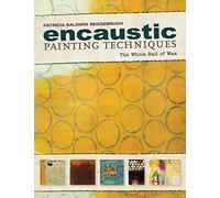 Encaustic Painting Techniques: The Whole Ball of Wax