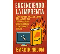 ENCENDIENDO LA IMPRENTA: COMO VENDER MILES DE LIBROS CON AMAZON ADS