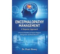 Encephalopathy Management: A Stepwise Approach: A Practical Handbook for Stepwise Diagnosis, Management, and Patient Recovery