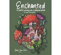 Enchanted: A Coloring Book and a Colorful Journey Into a Whimsical Universe