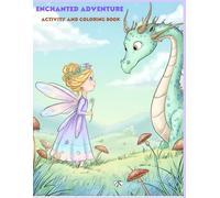 Enchanted Adventure Activity and Coloring Book: A Fantasy Coloring and Activity Book with Princesses, Mermaids, Fairies, Unicorns, Dragons, and Pegasus for Kids Ages 5-12