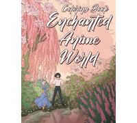 Enchanted Anime World Coloring Book: Enter a World of Magic with Anime-Inspired Characters Coloring Pages and Fantasy Landscapes Illustrations for Teens & Adults Relaxation