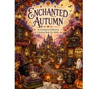 Enchanted Autumn: A Cozy Halloween Coloring Book for Adults Featuring Magical Fall Scenes, Pumpkins, Castles & Whimsical Autumn Adventures