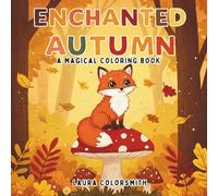 Enchanted Autumn Coloring Book: A Cozy and Whimsical Fall Journey - Bold and Easy Designs for Relaxation and Creativity (Coloring book: Seasons)