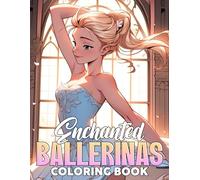 Enchanted Ballerinas Coloring Book: Elegant Coloring pages with Ballet Performance Illustrations for Adults Artistic Relaxation and Creativity