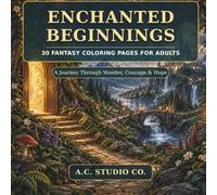 Enchanted Beginnings:: 30 Magical Fantasy Coloring Pages for Relaxation, Creativity, and Adventure