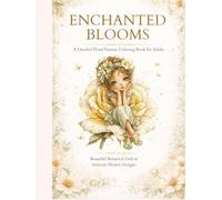 Enchanted Blooms A Detailed Floral Fantasy Coloring Book for Adults: A Whimsical Girls & Floral Coloring Book for Relaxation