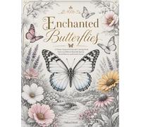 Enchanted Butterflies: A Nature-Inspired Grayscale Coloring Book Featuring Delicate Butterfly Species, Floral Patterns, and Garden Scenes (Enchanted Realms)