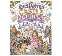Enchanted Castle Adventures: Book 6: 25 Magical Coloring Pages Filled with Castles, Dragons, Fairies, Unicorns & Royal Adventures! (Fantasy Friends Coloring Adventures)