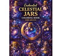 Enchanted Celestial Jars Coloring Book for Adults: 150+ Magical Bottles Filled with Stars, Moons, Galaxies & Witchy Aesthetic Designs for Relaxation ... (8.5x11) (The Celestial Worlds Collection)