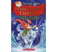 Enchanted Charms,The: Geronimo Stilton and the Kingdom of Fantasy#7