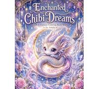 Enchanted Chibi Dreams: 40 Adorable Fantasy Coloring Pages with Dragons, Fairies & Celestial Magic
