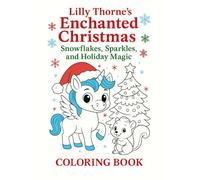 Enchanted Christmas Coloring Book: Snowflakes, Sparkles, and Holiday Magic (Lilly Thorne's Enchanted World)
