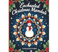 Enchanted Christmas Mandalas: Lose yourself in a world of joyful snowmen, majestic reindeer, cozy winter villages, delicate snowflakes, ornate ornaments, and enchanting holiday scenes