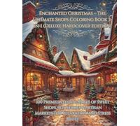 Enchanted Christmas: The Ultimate Holiday Shops Coloring Book - 3-in-1 Deluxe Hardcover: 100 Premium Pages: Sweet Shops, Toy & Book Stores, & Artisan ... Book for Relaxation & Stress Relief Gift